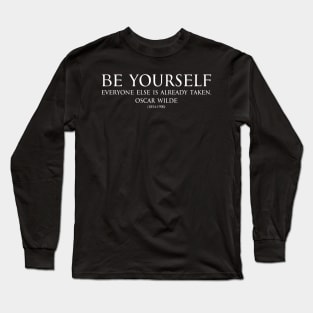 Be yourself, everyone else is already taken. Inspirational Motivational quotes by Oscar Wilde - Irish poet white Long Sleeve T-Shirt